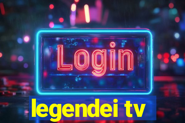 legendei tv